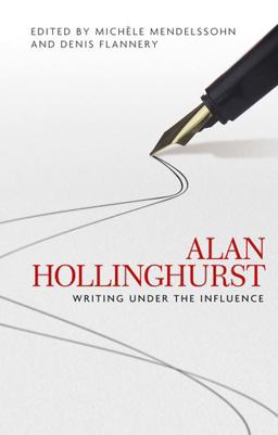 Alan Hollinghurst Writing under the Influence  9780719097171 Front Cover