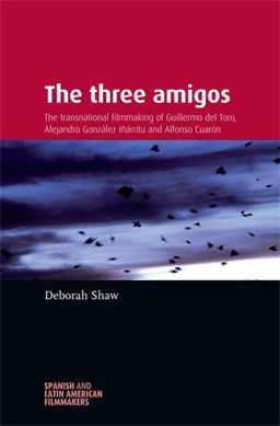 Three Amigos The Transnational Filmmaking of Guillermo Del Toro, Alejandro Gonzï¿½lez Iï¿½ï¿½rritu, and Alfonso Cuarï¿½n  9780719097591 Front Cover