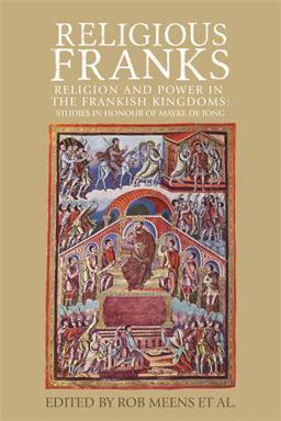 Religious Franks Religion and Power in the Frankish Kingdoms: Studies in Honour of Mayke de Jong  9780719097638 Front Cover