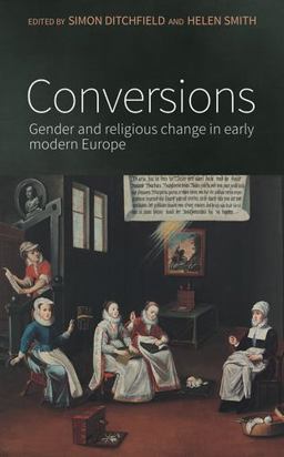 Conversions Gender and Religious Change in Early Modern Europe  9780719099151 Front Cover