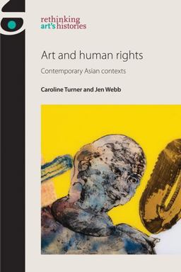 Art and Human Rights Contemporary Asian Contexts  9780719099571 Front Cover