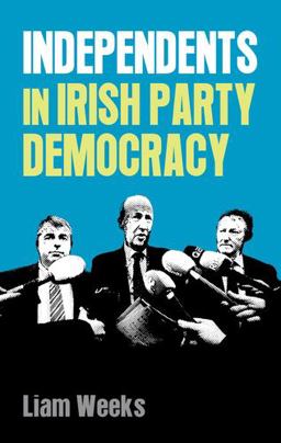Independents in Irish Party Democracy  9780719099601 Front Cover
