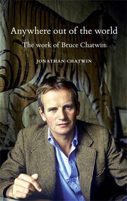 Anywhere Out of the World The Work of Bruce Chatwin  9780719099823 Front Cover