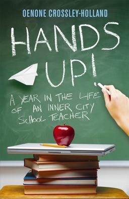 Hands Up! A Year in the Life of an Inner City School Teacher  9780719521270 Front Cover