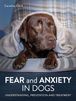 Fear and Anxiety in Dogs Fear and Anxiety in Dogs