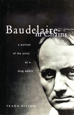 Baudelaire in Chains A Portrait of the Artist As a Drug Addict  9780720611809 Front Cover