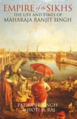 Empire of the Sikhs The Life and Times of Maharaja Ranjit Singh 2nd 9780720614831 Front Cover