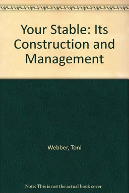 Your Stable, Its Construction and Management Your Stable, Its Construction and Management