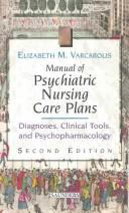 Manual of Psychiatric Nursing Care Plans Diagnoses, Clinical Tools, and Psychopharmacology 2nd 9780721603162 Front Cover