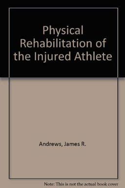 Physical Rehabilitation of the Injured Athlete Physical Rehabilitation of the Injured Athlete