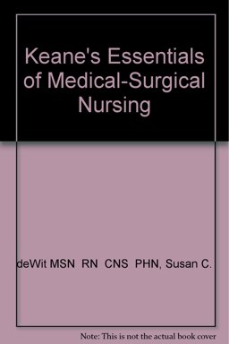 Keane's Essentials of Medical-Surgical Nursing
