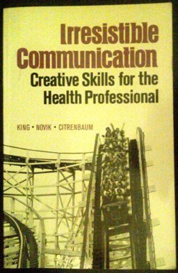Irresistible Communication : Creative Skills for the Health Professional  9780721654294 Front Cover