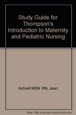 Study Guide for Thompson's Introduction to Maternity and Pediatric Nursing