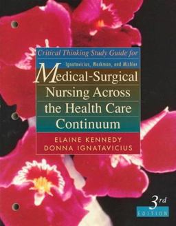 Critical Thinking Study Guide for Medical-Surgical Nursing Across the Health Care Continuum