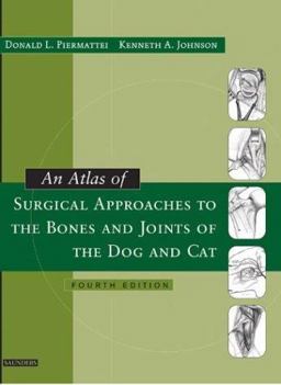 Atlas of Surgical Approaches to the Bones and Joints of the Dog and Cat 4th 9780721687070 Front Cover