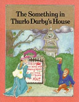 The Something in Thurlo Darby's House The Something in Thurlo Darby's House
