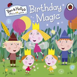 Ben and Holly's Little Kingdom - Birthday Magic  9780723293637 Front Cover