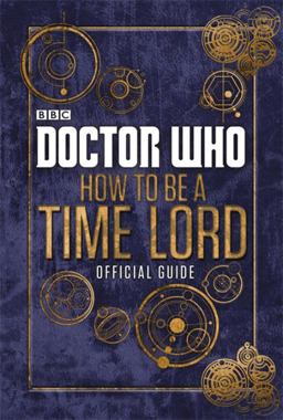Doctor Who How to Be a Time Lord The Official Guide  9780723294368 Front Cover