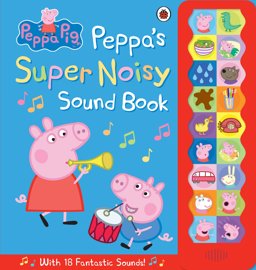 Peppa Pig: Peppa's Super Noisy Sound Book  9780723296232 Front Cover