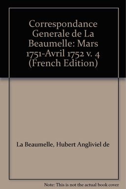 Correspondance Generale de la Beaumelle: Mars 1751-Avril 1752 V. 4