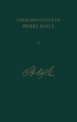 Correspondance de Pierre Bayle: Avril 1696 - Juillet 1697, Lettres 1100-1280 V. 10