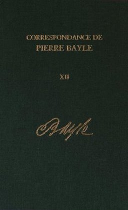 Correspondance de Pierre Bayle: Janvier 1699 - Decembre 1702, Lettres 1406-1590 Volume 12