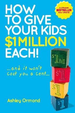 How to Give Your Kids $1 Million Each! (and It Won't Cost You a Cent) 2nd 9780730375487 Front Cover