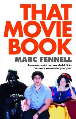 That Movie Book Awesome, Weird and Wonderful Flicks for Every Weekend of Your Year  9780733327896 Front Cover