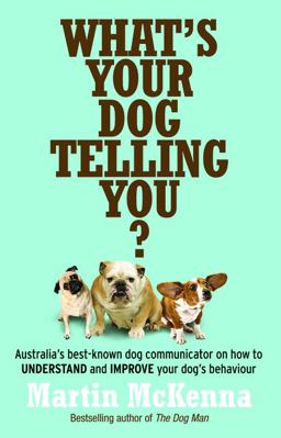What's Your Dog Telling You? Australia's Best-Known Dog Communicator Explains Your Dog's Behaviour  9780733329364 Front Cover