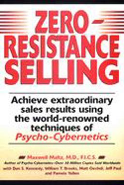 Zero-Resistance Selling Achieve Extraordinary Sales Results Using World Renowned Techqs Psycho Cyberneti  9780735200395 Front Cover