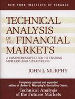 Technical Analysis of the Financial Markets A Comprehensive Guide to Trading Methods and Applications 2nd 9780735200661 Front Cover