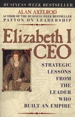 Elizabeth I CEO Strategic Lessons from the Leader Who Built an Empire 2nd 9780735203570 Front Cover