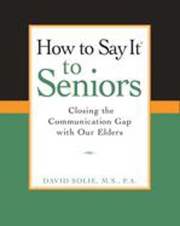 How to Say Itï¿½ to Seniors Closing the Communication Gap with Our Elders  9780735203808 Front Cover