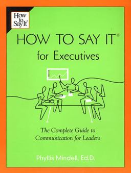 How to Say It for Executives The Complete Guide to Communication for Leaders  9780735203884 Front Cover