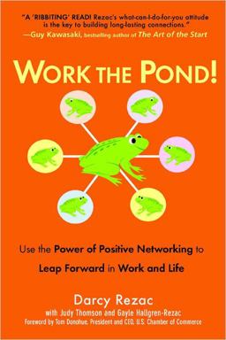 Work the Pond! Use the Power of Positive Networking to Leap Forward in Work and Life  9780735204027 Front Cover