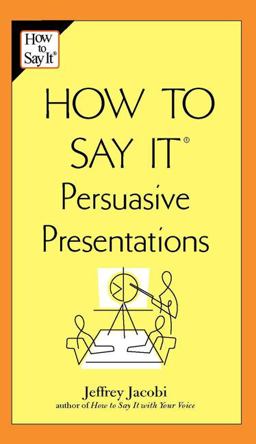 How to Say It: Persuasive Presentations  9780735204119 Front Cover