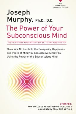 Power of Your Subconscious Mind There Are No Limits to the Prosperity, Happiness, and Peace of Mind You Can Achieve Simply by Using the Power of the Subconscious Mind, Updated  9780735204317 Front Cover