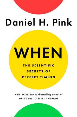 When: the Scientific Secrets of Perfect Timing  9780735210622 Front Cover