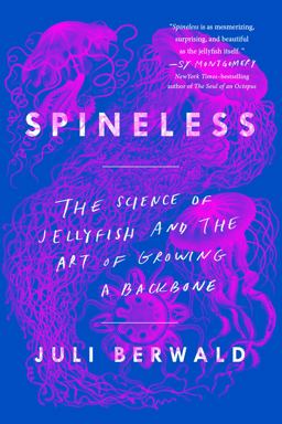 Spineless The Science of Jellyfish and the Art of Growing a Backbone  9780735211285 Front Cover
