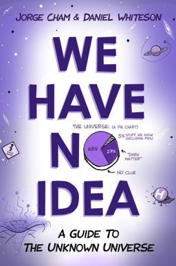 We Have No Idea A Guide to the Unknown Universe  9780735211513 Front Cover