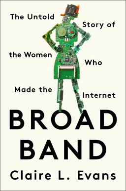 Broad Band The Untold Story of the Women Who Made the Internet  9780735211759 Front Cover