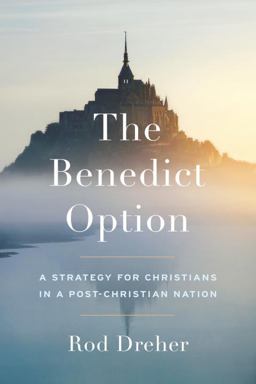 Benedict Option A Strategy for Christians in a Post-Christian Nation  9780735213296 Front Cover