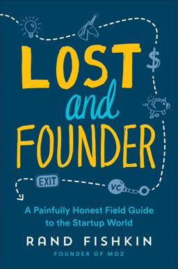 Lost and Founder A Painfully Honest Field Guide to the Startup World  9780735213326 Front Cover