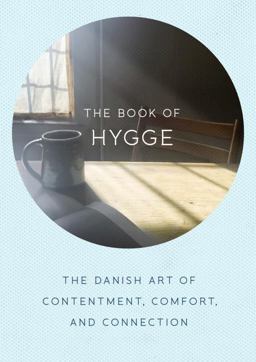 Book of Hygge The Danish Art of Contentment, Comfort, and Connection  9780735214095 Front Cover