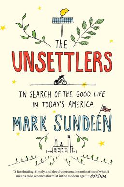Unsettlers In Search of the Good Life in Today's America 2018 9780735216082 Front Cover