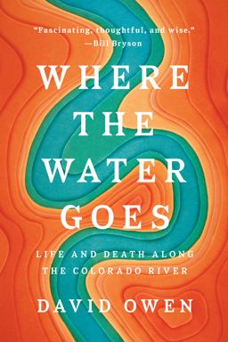 Where the Water Goes Life and Death along the Colorado River  9780735216099 Front Cover