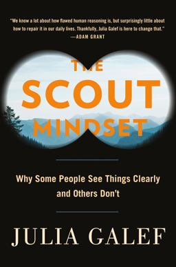 Scout Mindset Why Some People See Things Clearly and Others Don't  9780735217553 Front Cover