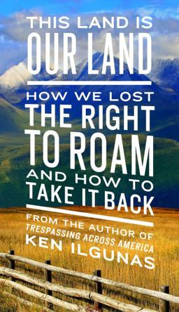 This Land Is Our Land How We Lost the Right to Roam and How to Take It Back  9780735217843 Front Cover