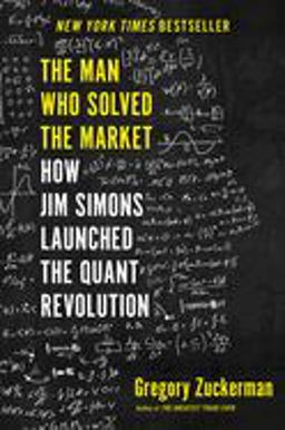 Man Who Solved the Market How Jim Simons Launched the Quant Revolution  9780735217980 Front Cover