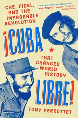 Cuba Libre! Che, Fidel, and the Improbable Revolution That Changed World History  9780735218161 Front Cover